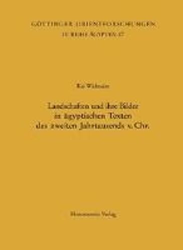 Landschaften Und Ihre Bilder In Ägyptischen Texten Des Zweiten Jahrtausends V. Chr.