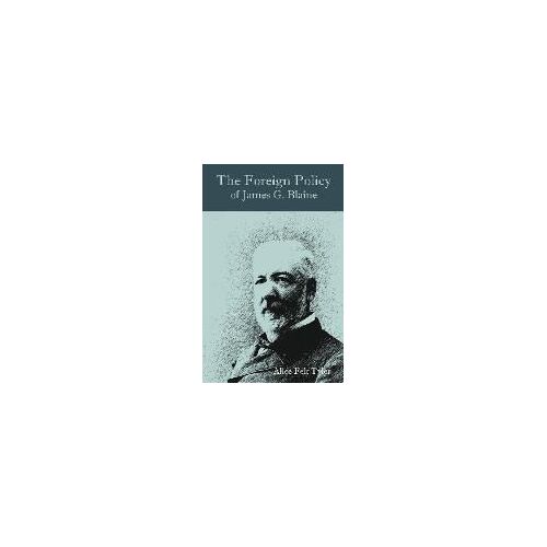 The Foreign Policy Of James G. Blaine
