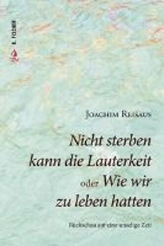 Nicht Sterben Kann Die Lauterkeit Oder Wie Wir Zu Leben Hatten