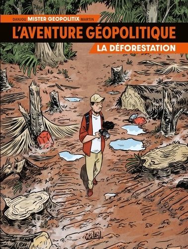 L'aventure Géopolitique - Tome 1 - La Déforestation