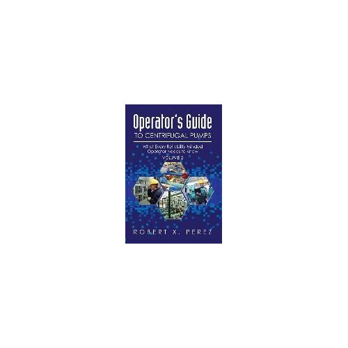 Operator's Guide To Centrifugal Pumps, Volume 2