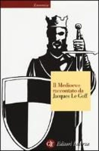 Il Medioevo Raccontato Da Jacques Le Goff
