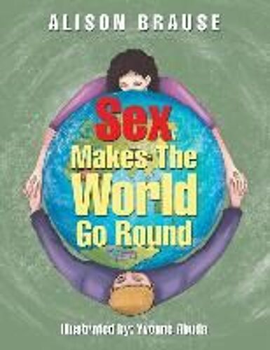 Sex Makes The World Go Round