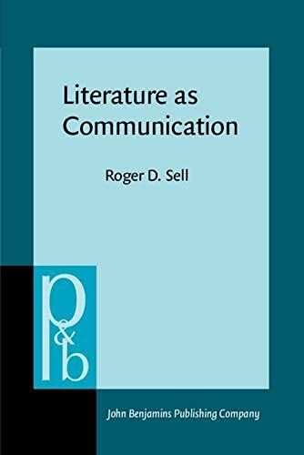 Literature As Communication: The Foundations Of Mediating Criticism: 2 (Pragmatics & Beyond New Series)