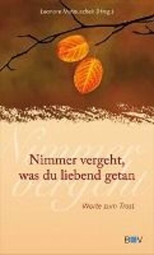 Nimmer Vergeht, Was Du Liebend Getan