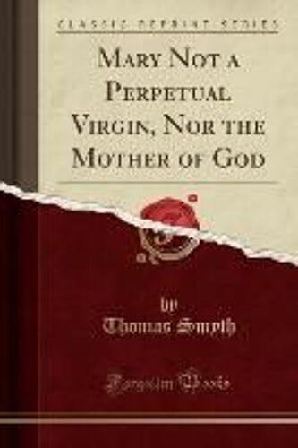 Smyth, T: Mary Not A Perpetual Virgin, Nor The Mother Of God