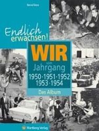 Endlich Erwachsen! Wir Vom Jahrgang 1950, 1951, 1952, 1953, 1954