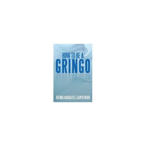 How To Be A Gringo