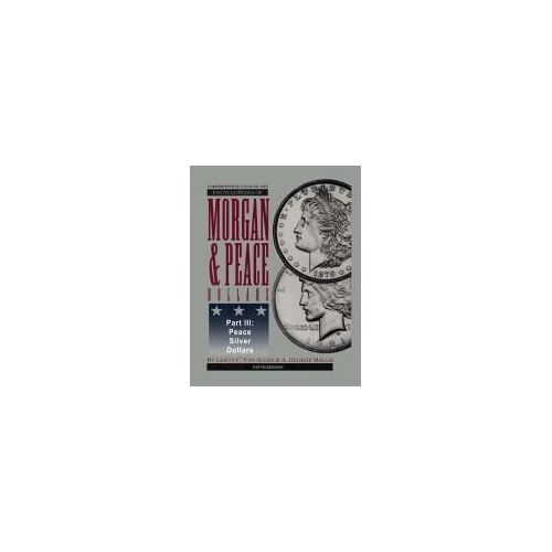Comprehensive Catalog And Encyclopedia Of Morgan & Peace Silver Dollars 5th Edition-Part Iii