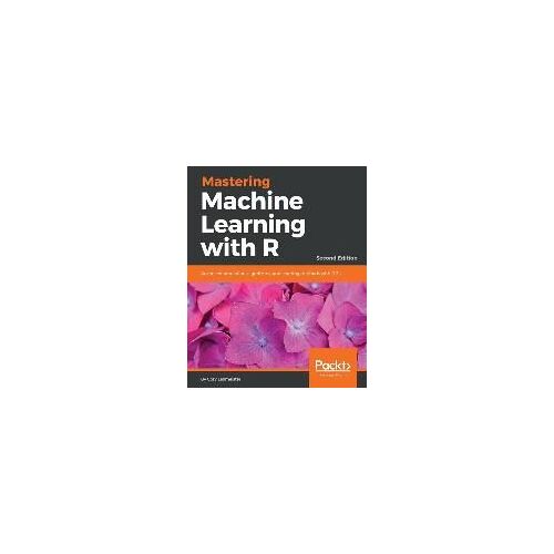 Mastering Machine Learning With R - Second Edition