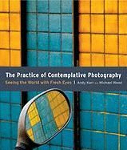 The Practice Of Contemplative Photography