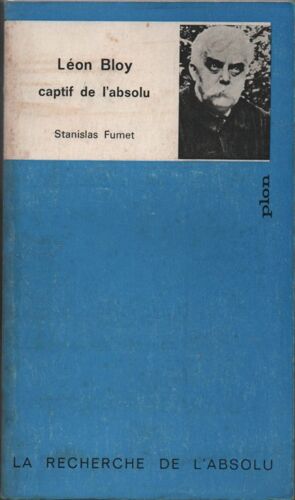 Léon Bloy, Captif De L'absolu. Collection : La Recherche De L'absolu, N° 25