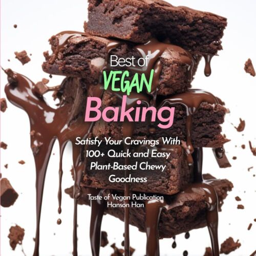 Best Of Vegan Baking Cookbook: Satisfy Your Cravings With 100+ Quick And Easy Plant-Based Chewy Goodness (Taste Of Vegan)