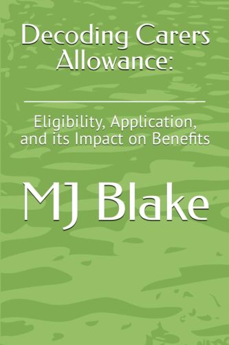 Decoding Carers Allowance:: Eligibility, Application, And Its Impact On Benefits: 8 (Send Resources)