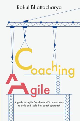 Coaching Agile: A Guide For Agile Coaches And Scrum Masters To Build And Scale Their Coach Approach