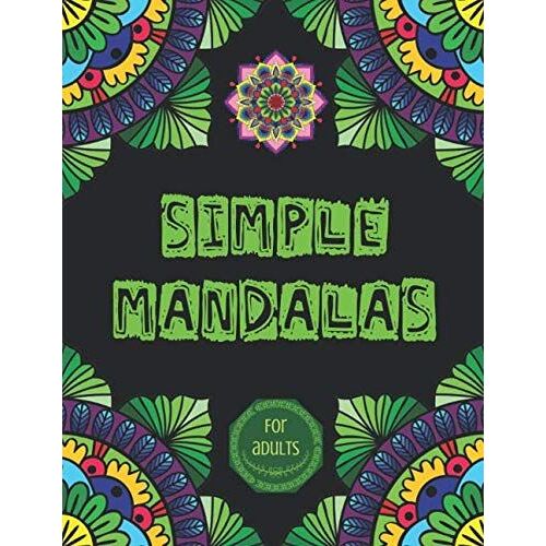Simple Mandalas For Adults: An Adult Coloring Book With Beautiful And Relaxing Coloring Pages | Stress Relieving Designs With Mandalas