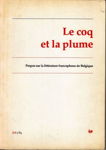 Le Coq Et La Plume ; Propos Sur La Littérature Francophone De Belgique