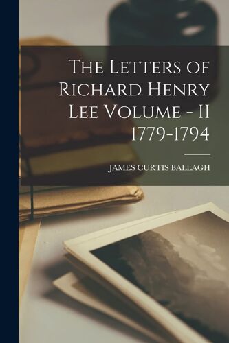 The Letters Of Richard Henry Lee Volume - Ii 1779-1794
