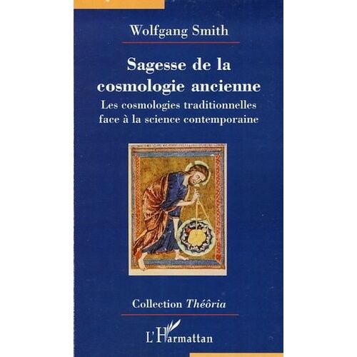 Sagesse De La Cosmologie Ancienne - La Science Contemporaine À La Lumière Des Cosmologies Traditionnelles