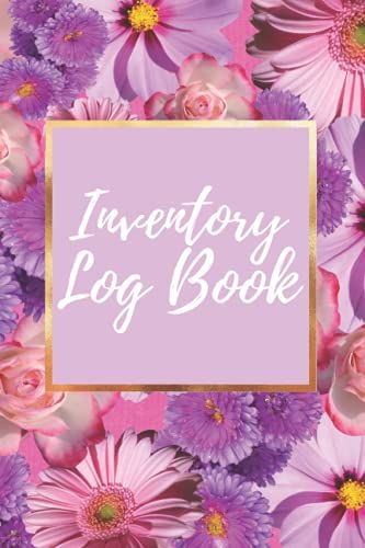 Floral Stylish Inventory Log Book For Small Business | 6 X 9 | 117 Inventory Logging Pages: Keep Track Of Your Inventory And Stay Professional With This Inventory Tracker