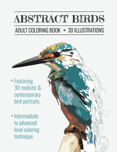 Abstract Birds Adult Coloring Book: Featuring 30 Realistic & Contemporary Bird Portraits, Intermediate To Advanced Level Coloring Techniques.