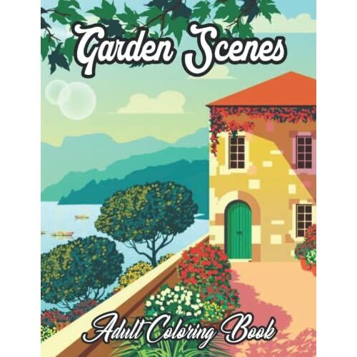 Garden Scenes Adult Coloring Book: Gardens Relaxing Garden Scenes Adult Coloring Book