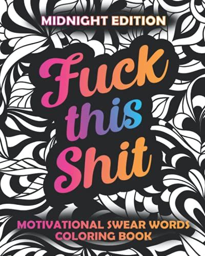 Fuck This Shit: Motivational Swear Words Coloring Book Midnight Edition: Funny Curse Word Pages, Easy Mandala Profanity Patterns For Adult Stress (Swear Word Gifts For Women)
