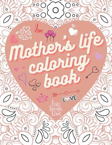 Mother's Life Coloring Book: Large Print Relaxing, Anti Anxiety Images For Incredible Moms, Adult Coloring Book Stress Relieving Designs With Floral ... Day Gifts From Daughter, Son, Husband, ...