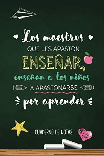 Los Maestros Que Les Apasiona Ensenar, Ensenan A Los Ninos A Apasionarse Por Aprender: Cuaderno De Notas (A5, Rayado) | Regalos Para Profesor O ... O Primaria | Fin De Curso, Dia Del Maestro