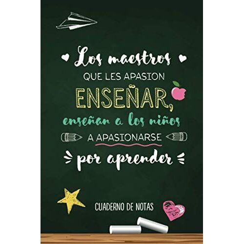 Los Maestros Que Les Apasiona Ensenar, Ensenan A Los Ninos A Apasionarse Por Aprender: Cuaderno De Notas (A5, Rayado) | Regalos Para Profesor O ... O Primaria | Fin De Curso, Dia Del Maestro
