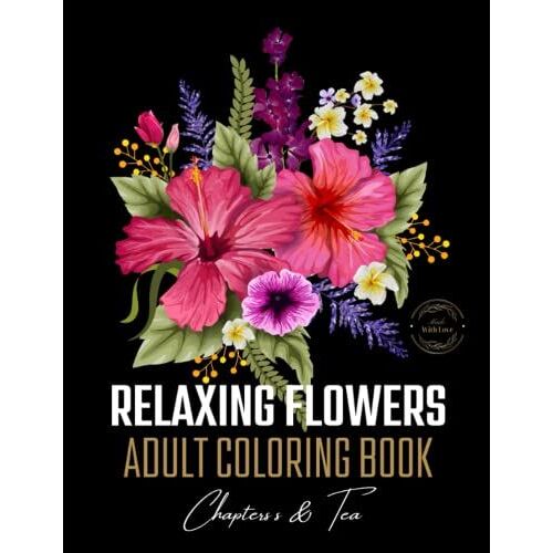 Relaxing Flowers: An Adult Coloring Book With Bouquets, Wreaths, Decorative Designs, And Much More: Mindfulness Coloring Book