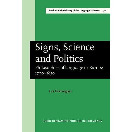 Signs, Science And Politics: Philosophies Of Language In Europe 1700-1830 (Studies In The History Of The Sciences)