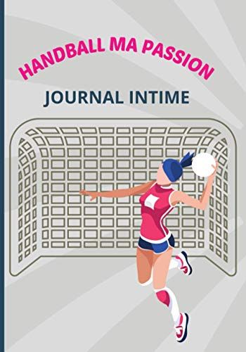 Handball Ma Passion : Journal Intime Pour Filles: Journal Intime Pour Les Passionn©Es De Handball
