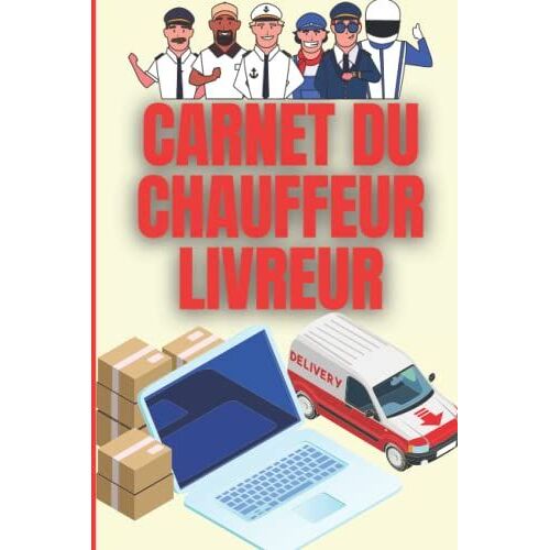 Carnet Du Chauffeur-Livreur: Journal De Bord Gestionnaire De Livraison Suivi Des Commandes. Dimensions : 15,24 X 22,86 Cms - 118p.
