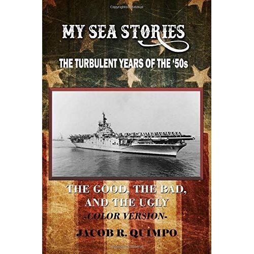 My Sea Stories (Full Color Version): The Turbulent Years Of The 50s - The Good, The Bad, And The Ugly