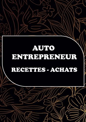 Auto-Entrepreneur Recettes Achats: Livre De Compte Auto-Entrepreneurs Micro-Entrepreneurs Associations Et Professions Lib©Rales , Registre Des Recettes