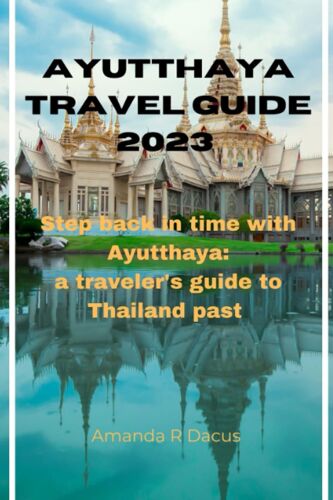 Ayutthaya Travel Guide 2023: A Journey Through Thailand's Electrical Capital