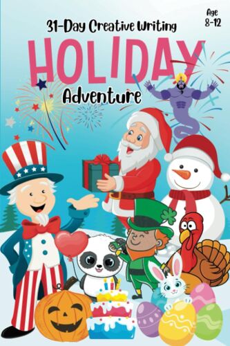 31-Day Creative Writing Holiday Adventure: Celebrate Young Writers Festive Story Starter Workbook For Kids Age 812 Inspire Imagination With ... And More (31-Day Creative Writing Adventures)
