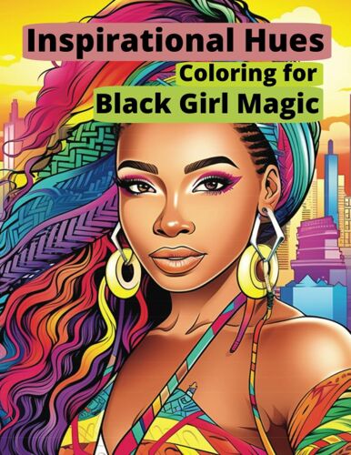 Inspirational Hues: Coloring For Black Girl Magic: Empowerment Flourishes In Every Hue