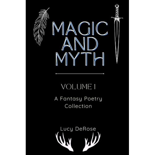 Magic And Myth Volume 1: A Fantasy Poetry Collection (Magic And Myth: Fantasy Poetry Collections)