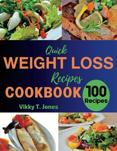 Quick Weightloss Recipes Cookbook: Easy To Make Homemade Healthy Meals To Attain A Healthier Weight And Live Well