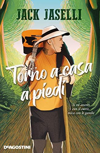 Torno A Casa A Piedi. Si Va Avanti Con Il Cuore, Mica Con Le Gambe