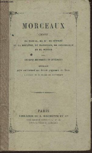 Morceaux Choisis De Pascal, Mme De Sévigné, La Bruyère, Massilon, Fontenelle Et Buffon Avec Des Notes Historiques Et Littéraires- À L Usage De La Classe De Rhétorique