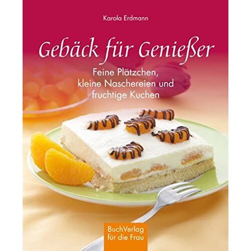 Gebäck Für Genießer: Feine Plätzchen, Kleine Naschereien Und Fruchtige Kuchen