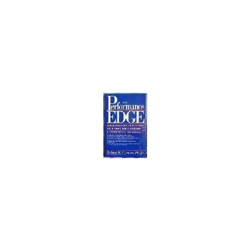 The Performance Edge - New Strategies To Maximize Your Work Effectiveness & Competitive Advantage
