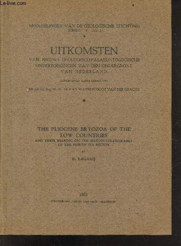 Uitkomsten Van Nieuwe Geologisch Palaeontologische Onderzoekingen Van Den Indergrond Van Nederland - Mededelingen Van De Geologische Stichting Serie C - V - N°5 - The Pliocene Bryozoa Of The Low(...)