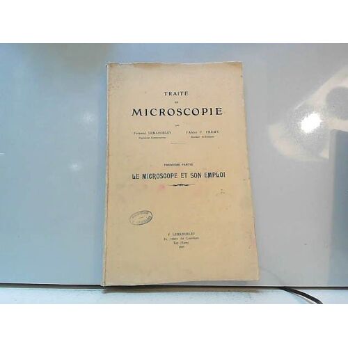 Traité De Microscopie , Première Partie : Le Microscope Et Son Emploi