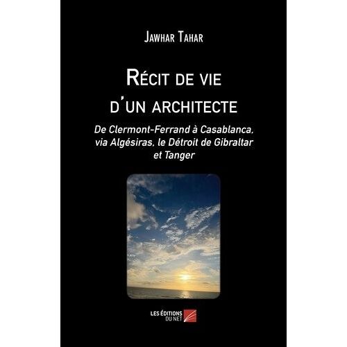 Récit De Vie D'un Architecte - De Clermont-Ferrand À Casablanca, Via Algésiras, Le Détroit De Gibraltar Et Tanger