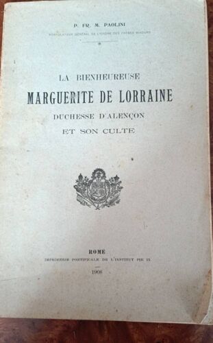 La Bienheureuse Marguerite De Lorraine Duchesse D'alençon Et Son Culte Par M.Paolini Rome 1908