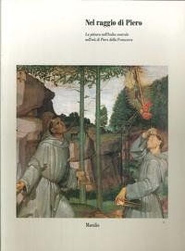 Nel Raggio Di Piero La Pittura Nell Italia Centrale Nell Eta Di Piero Della Francesca